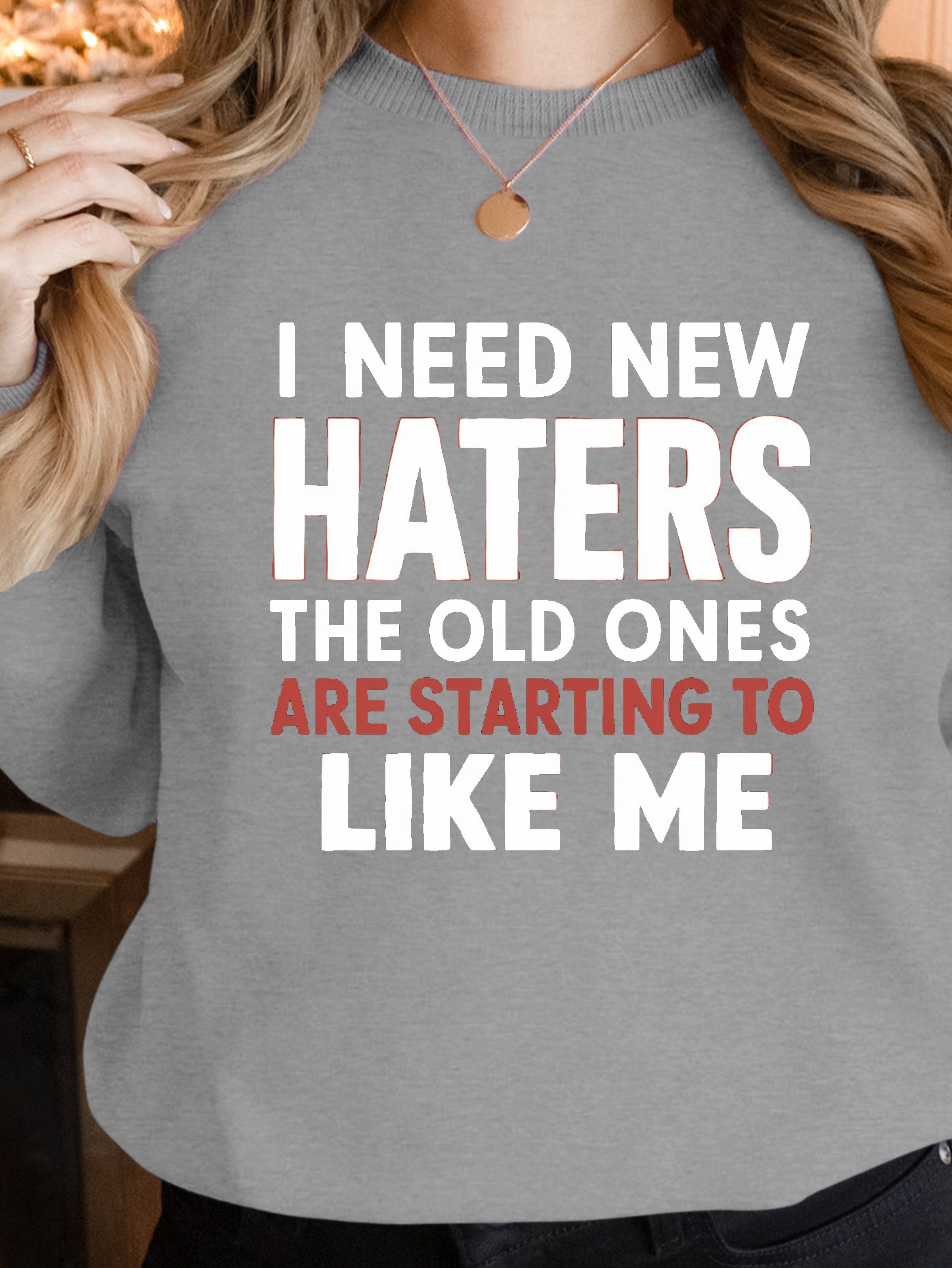 I NEED NEW HATERS women's sweatshirts