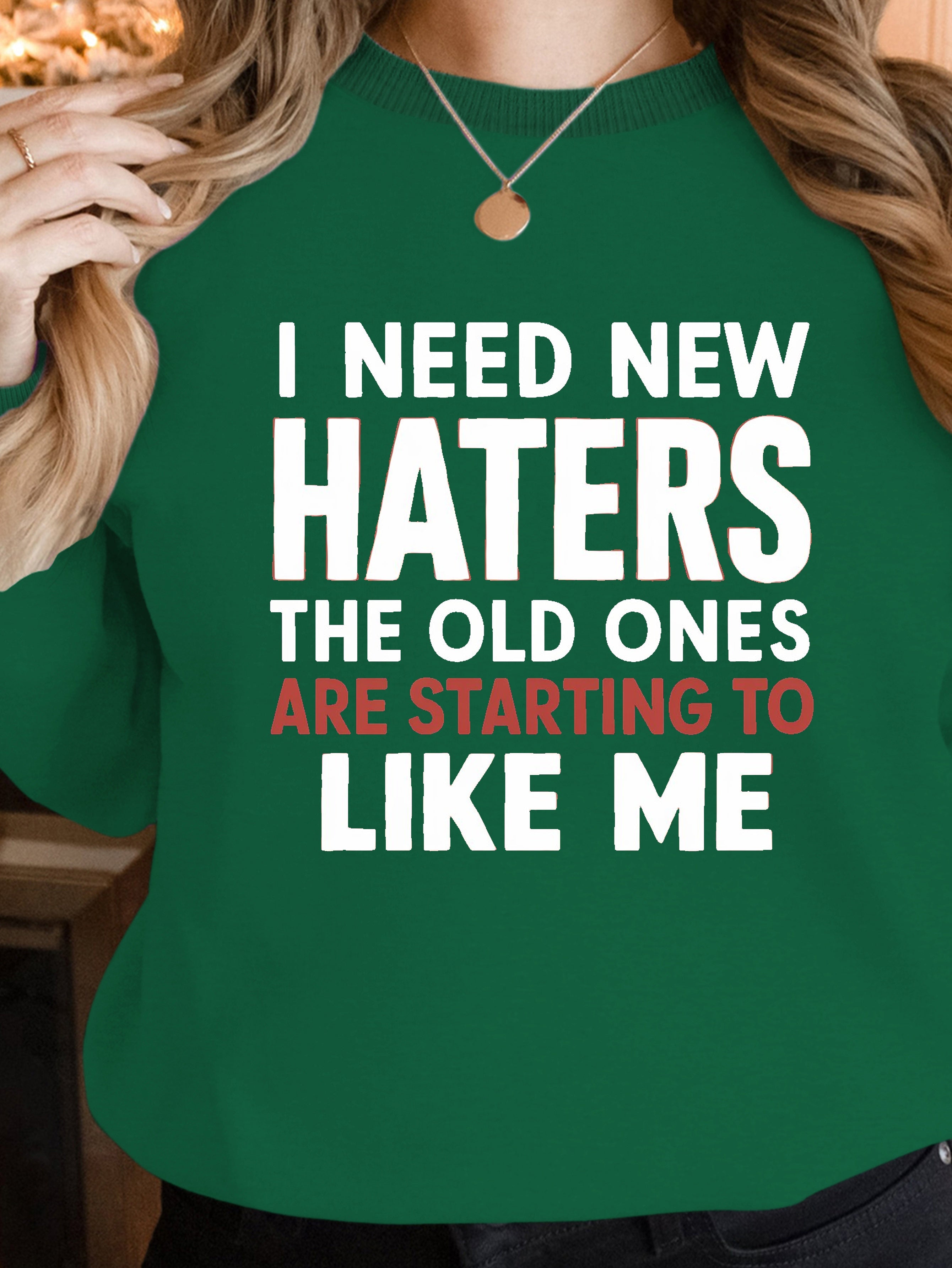 I NEED NEW HATERS women's sweatshirts