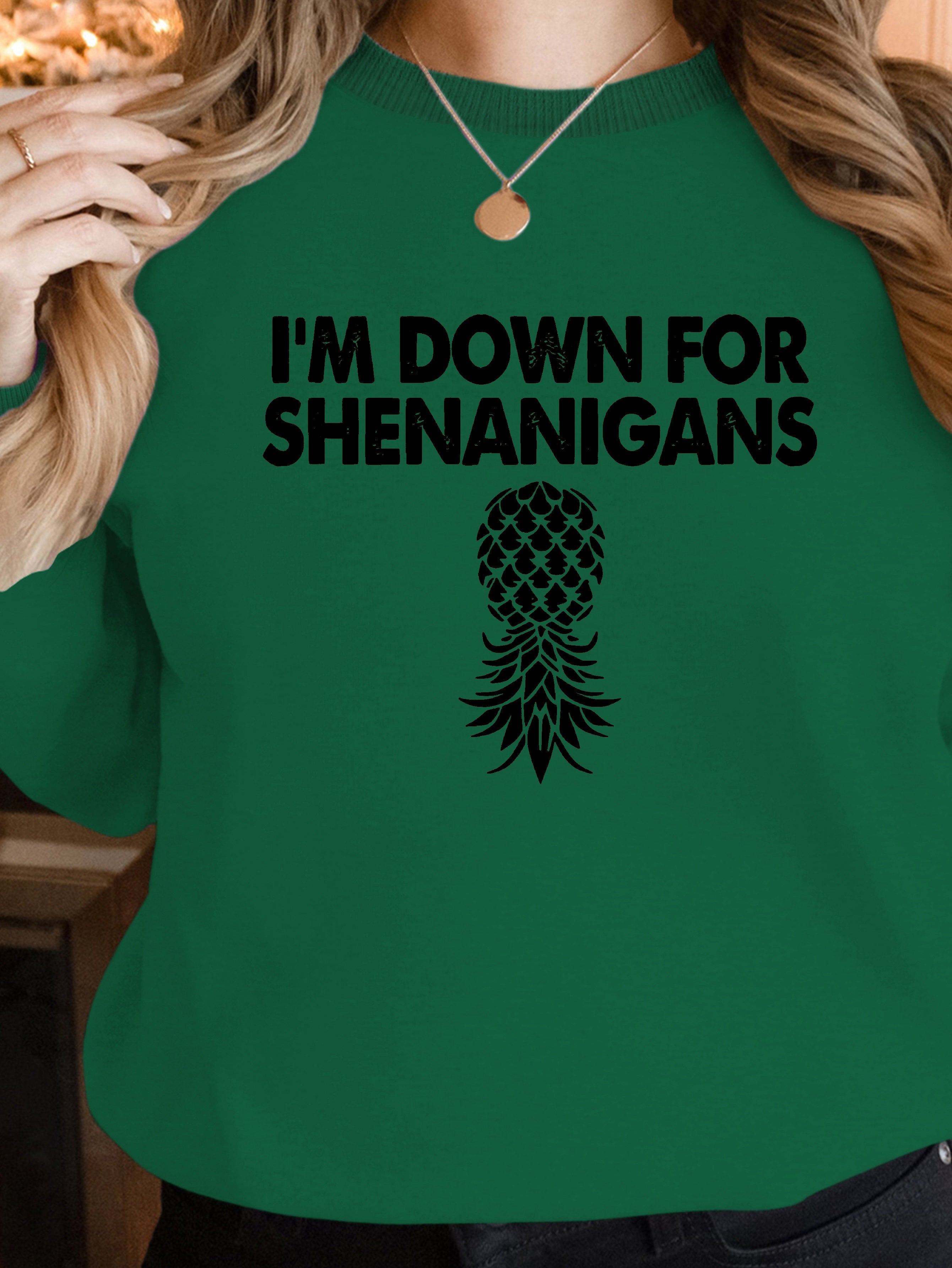 I m Down For Shenanigans women's sweatshirts