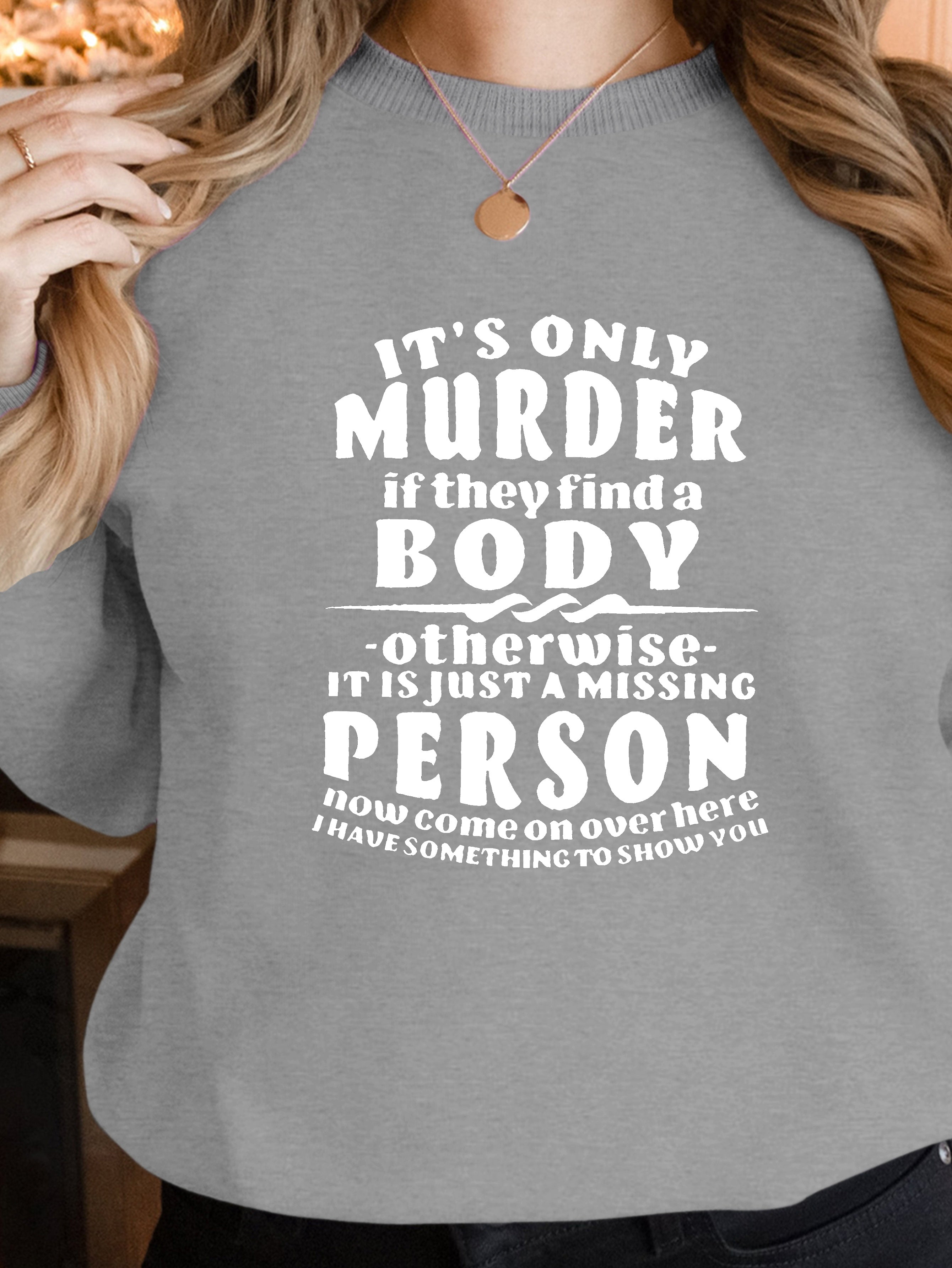 IT S ONLY MURDER women's sweatshirts