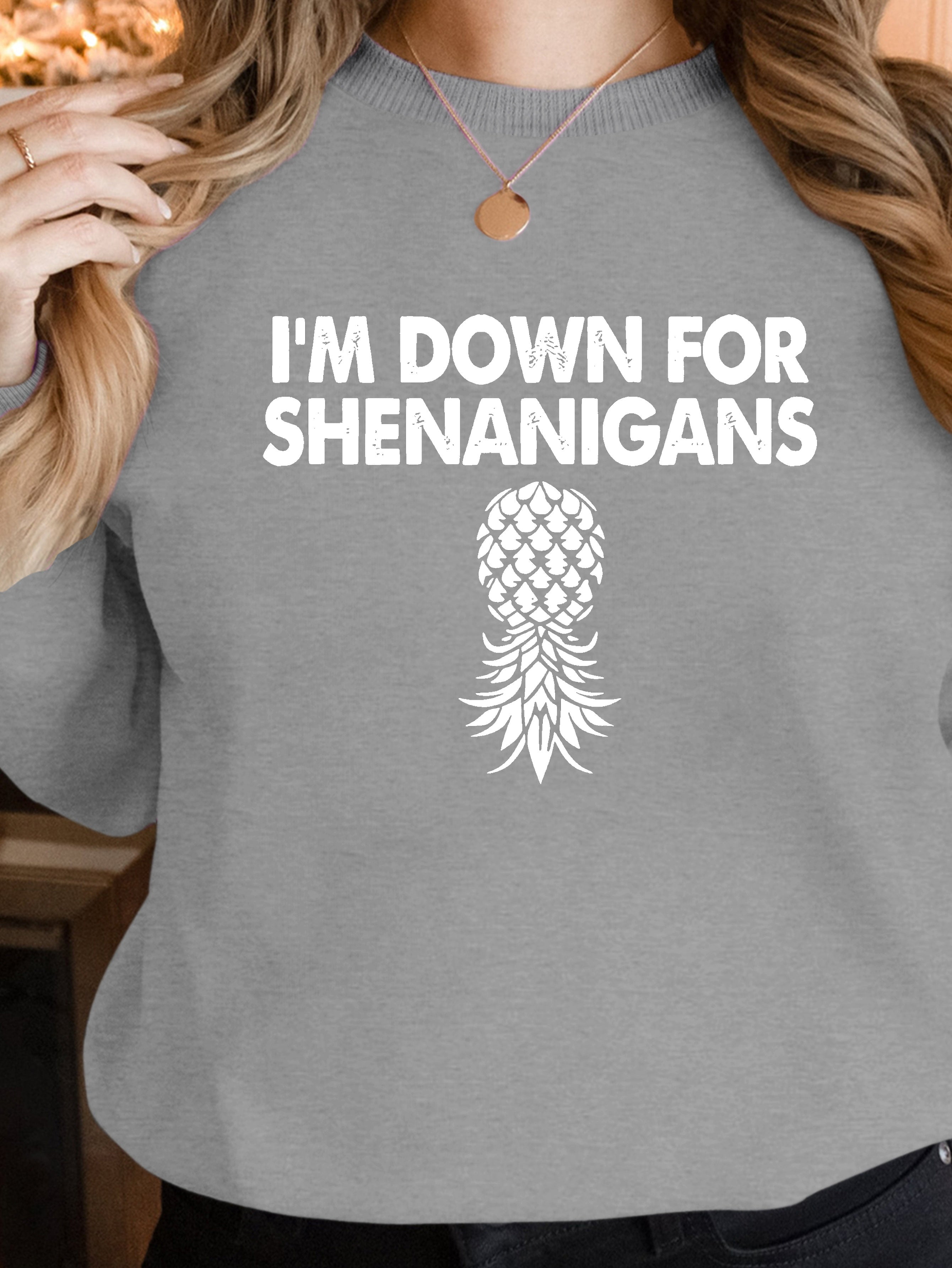 I m Down For Shenanigans women's sweatshirts