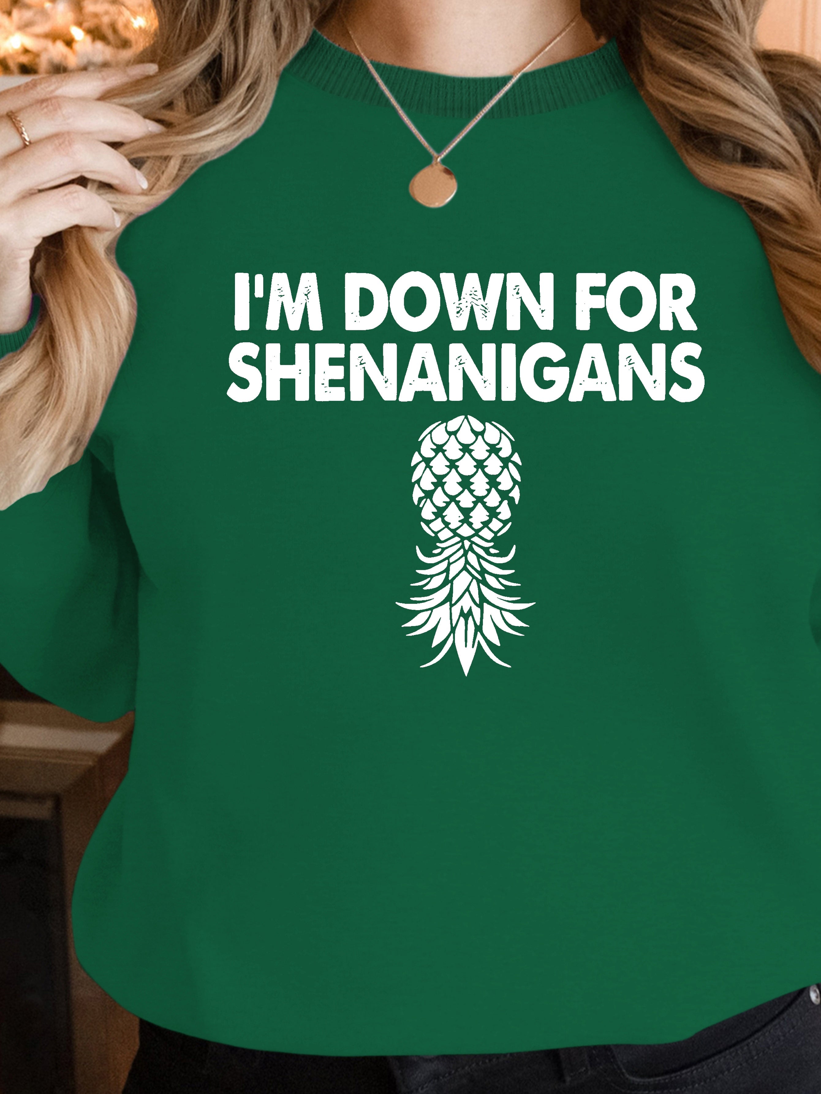 I m Down For Shenanigans women's sweatshirts