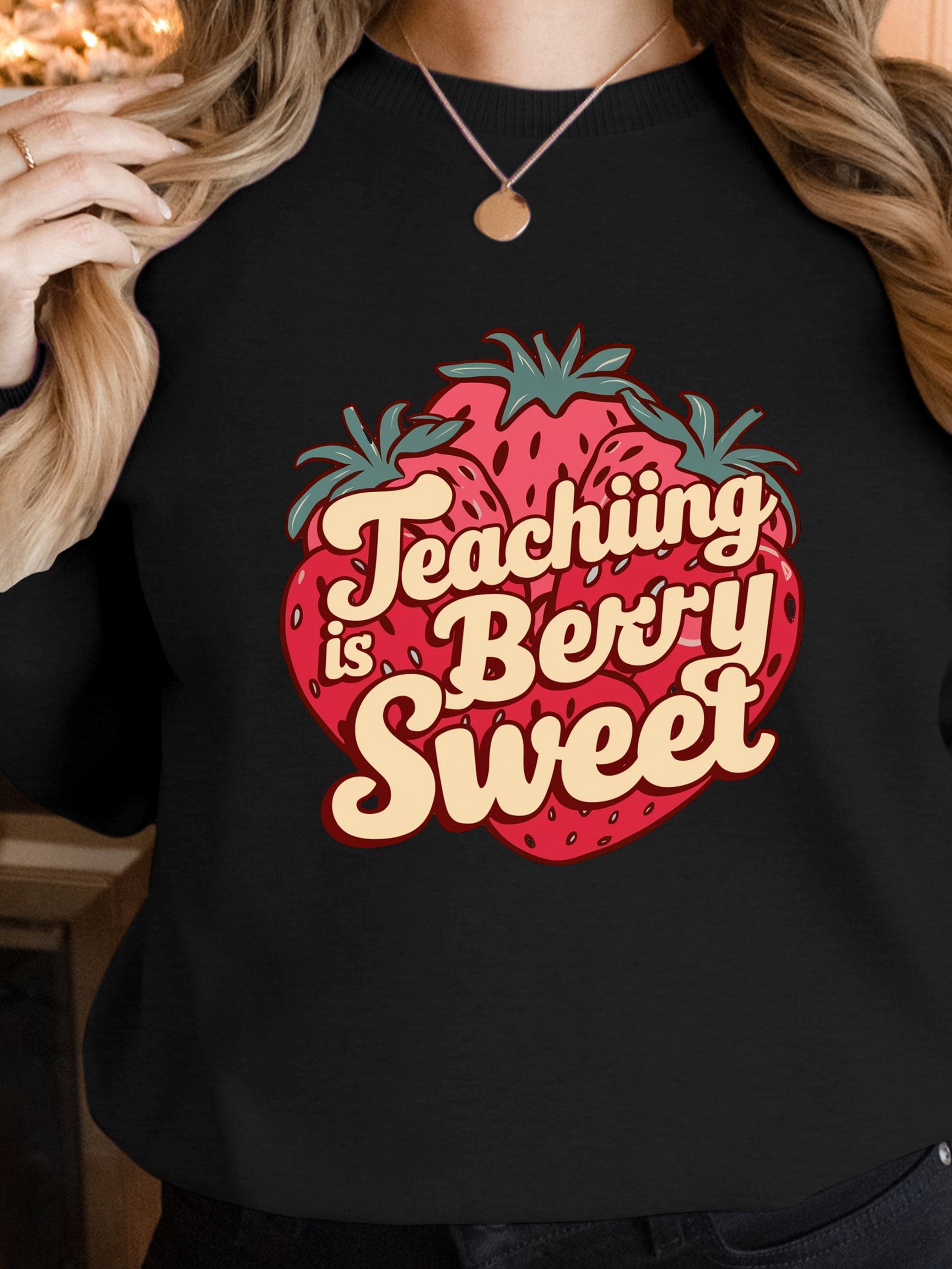 Teaching is Berry Sweet women's sweatshirts