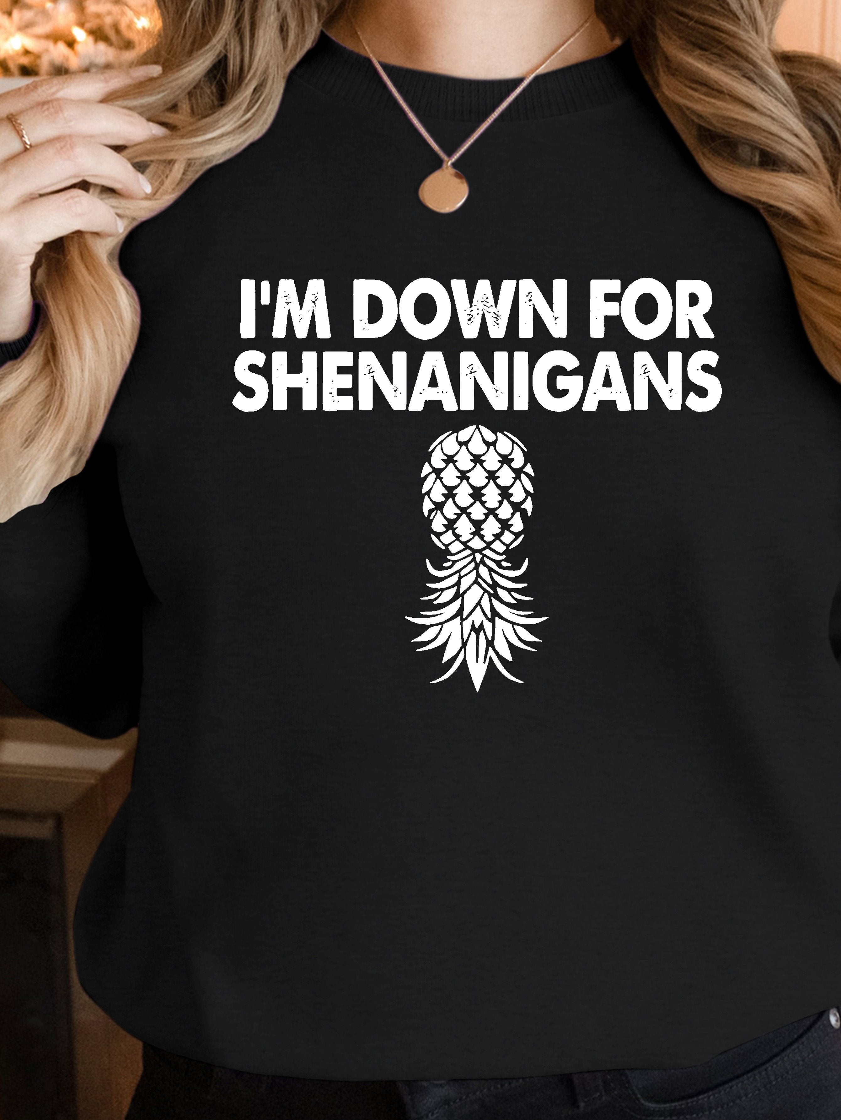 I m Down For Shenanigans women's sweatshirts