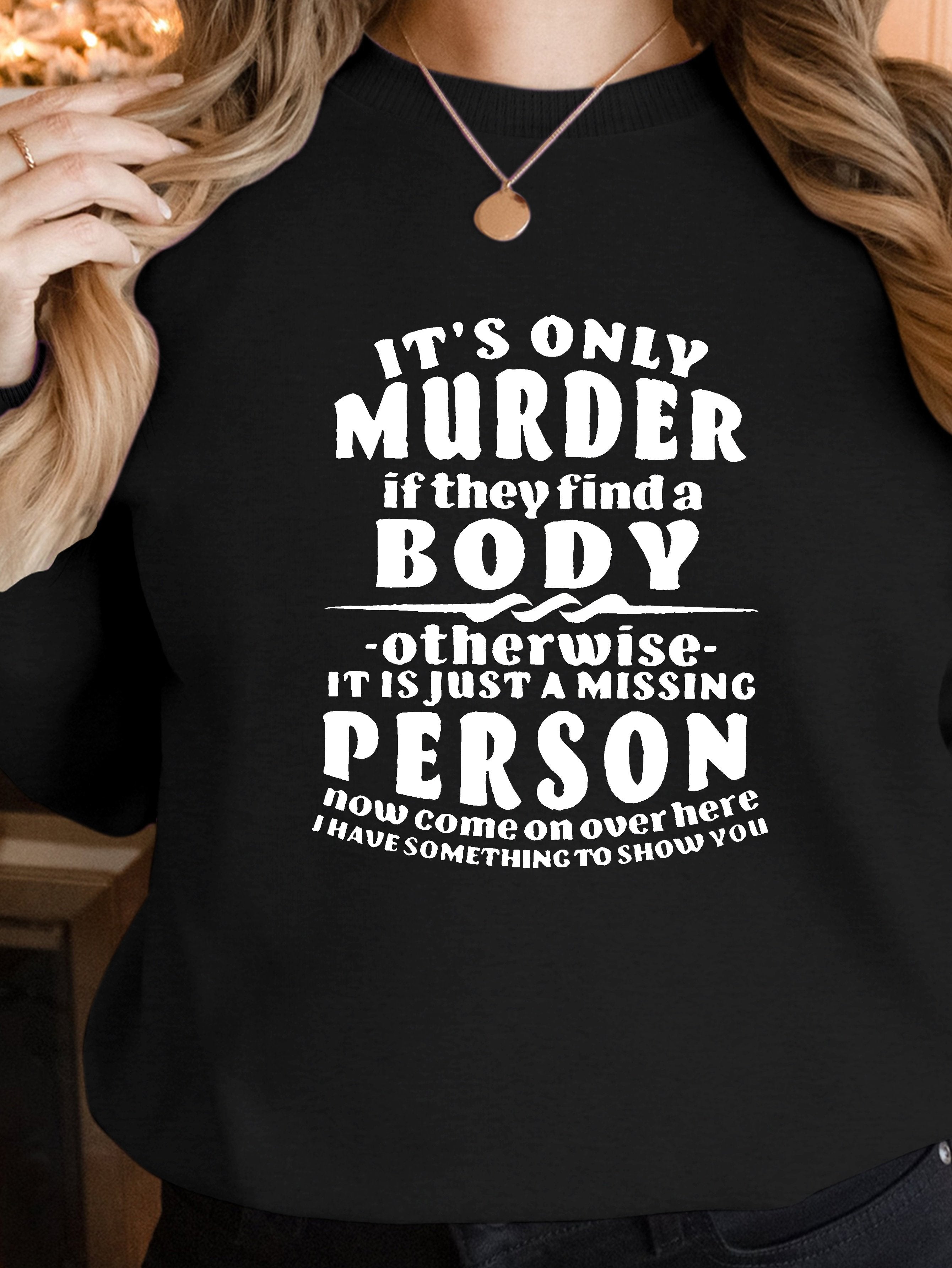 IT S ONLY MURDER women's sweatshirts
